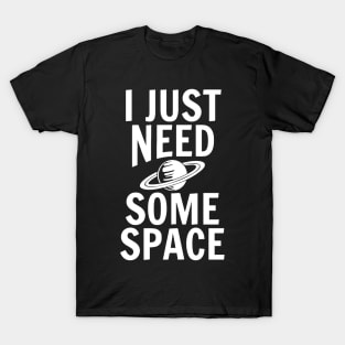 I Just Need Some Space T-Shirt